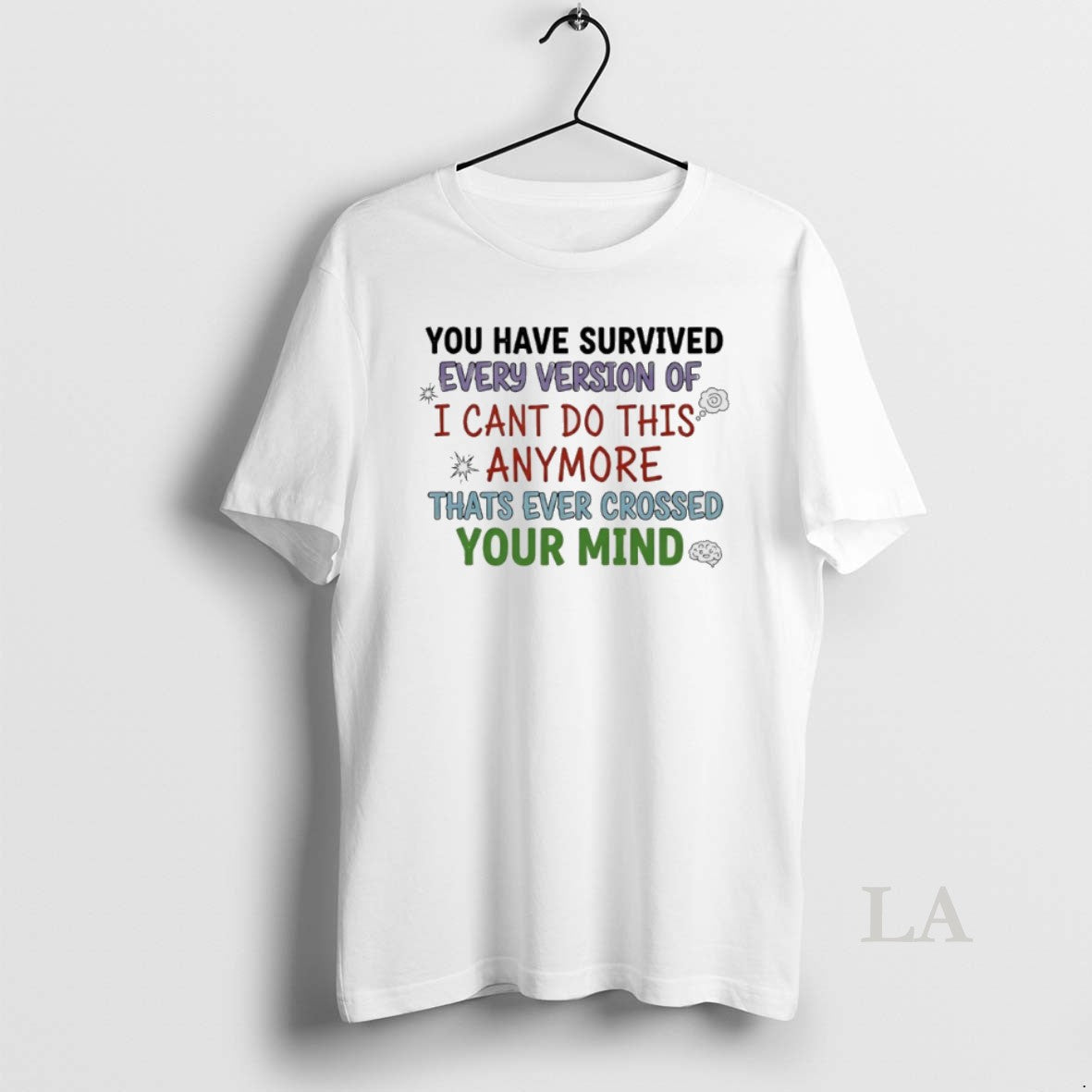 Original You Have Survived Every Version Of I Cant Do This Anymore Thats Ever Crossed T-Shirts, Hoodie, Sweatshirt