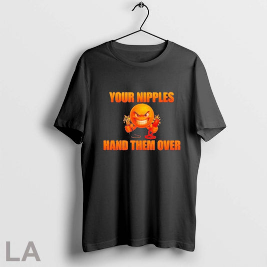 Original Your Nipples Hand Them Over 2025