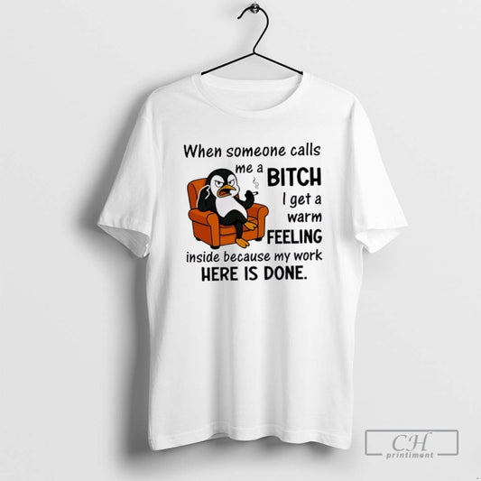Penguin When Someone Calls A Me Bitch I Get A Warm Feeling Inside Because My