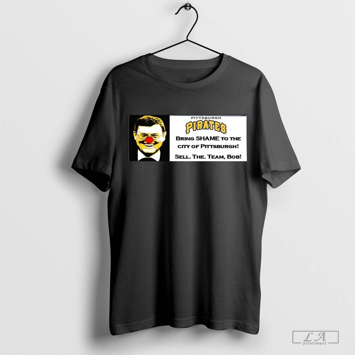 Poster Pittsburgh Pirate Bring Shame To The City Of Pittsburgh Sell The Team Bob