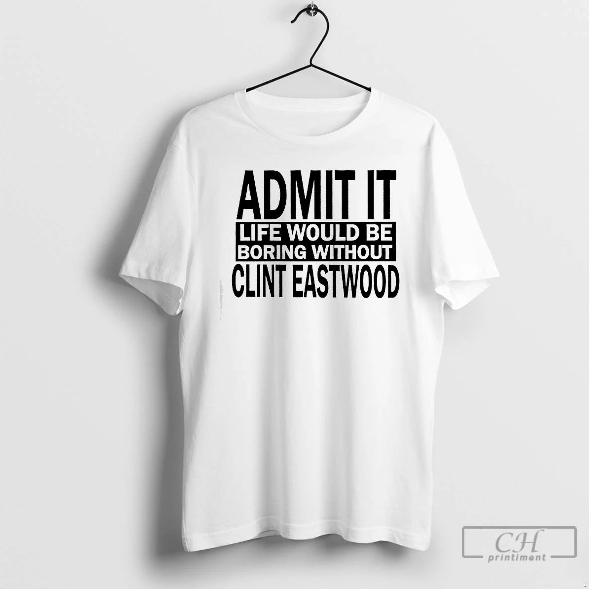 Premium Admit It Life Would Be Boring Without Clint Eastwood Text T-Shirts, Hoodie, Sweatshirt | AU18TeeNovaLab.com