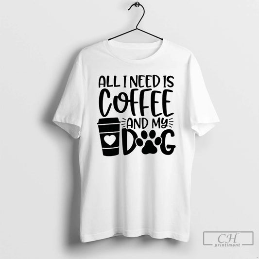 Premium All I Need Is Coffee And My Dog T-Shirts, Hoodie, Sweatshirt | AU18TeeNovaLab.com