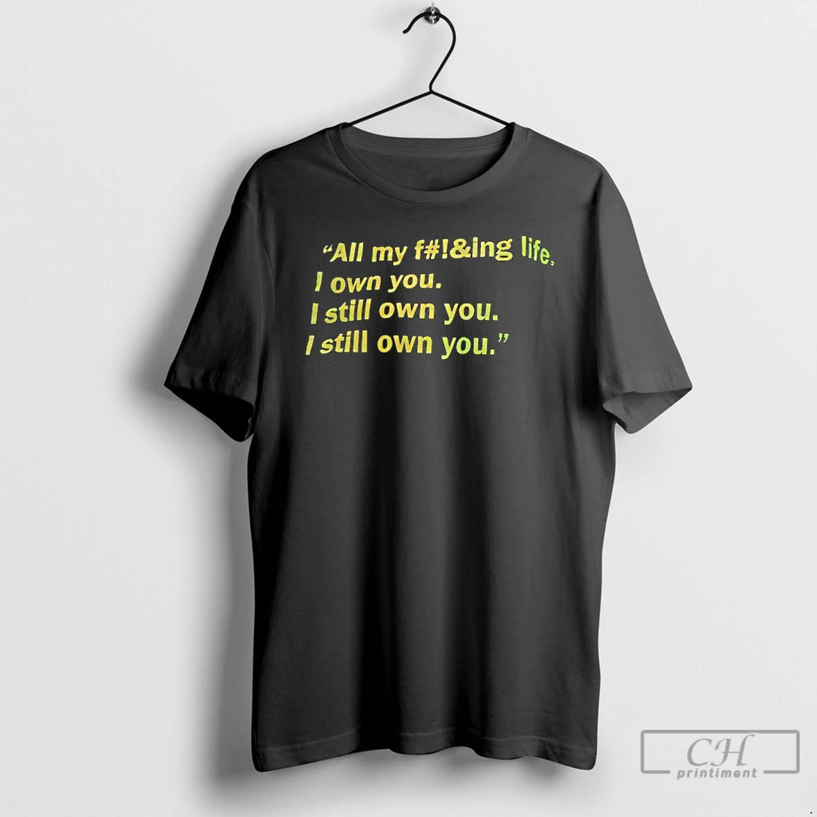 Premium All My Fing Life I Own You I Still Own You I Still Own T-Shirts, Hoodie, Sweatshirt | AU18TeeNovaLab.com