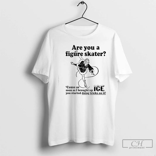 Premium Are You A Figure Skater Cause As Soon As I Brought Up Ice T-Shirts, Hoodie, Sweatshirt | AU18TeeNovaLab.com