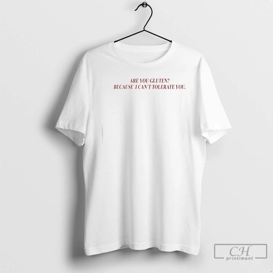Premium Are You Gluten Because I Cant Tolerate You T-Shirts, Hoodie, Sweatshirt | AU18TeeNovaLab.com