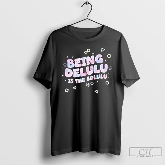 Premium Being Delulu Is The Solulu T-Shirts, Hoodie, Sweatshirt | AU18TeeNovaLab.com