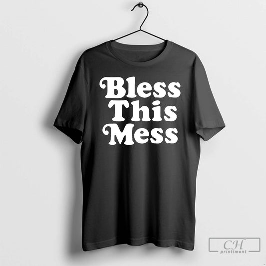 Premium Bless This Mess T Shirts