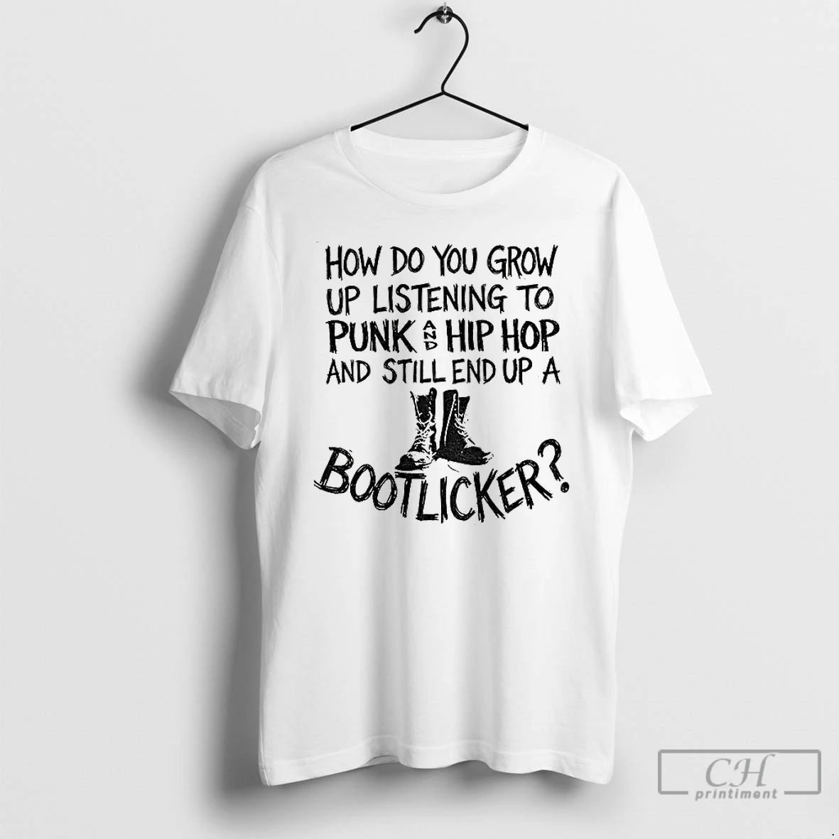 Premium Bootlicker How Do You Grow Up Listening To Punk And Hip Hop Music And T-Shirts, Hoodie, Sweatshirt
