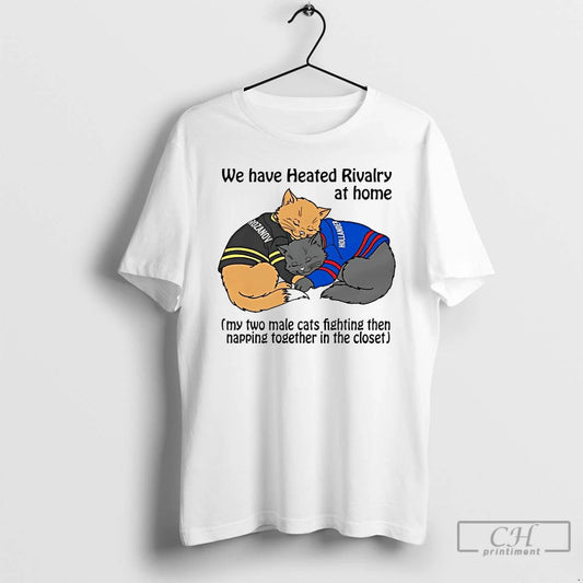 Premium Cat We Have Heated Rivalry At Home T-Shirts, Hoodie, Sweatshirt | AU18TeeNovaLab.com