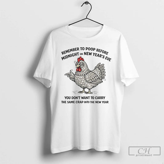 Premium Chicken Remember To Poop Before Midnight On New Year T-Shirts, Hoodie, Sweatshirt | AU18TeeNovaLab.com