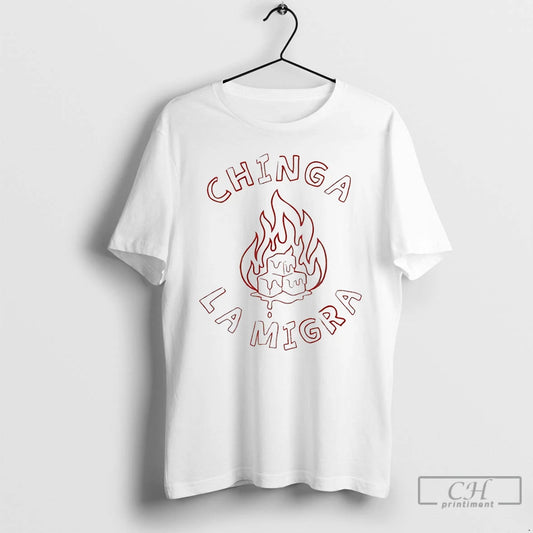 Premium Chinga La Migra Fire 2026 T-Shirts, Hoodie, Sweatshirt | AU18TeeNovaLab.com