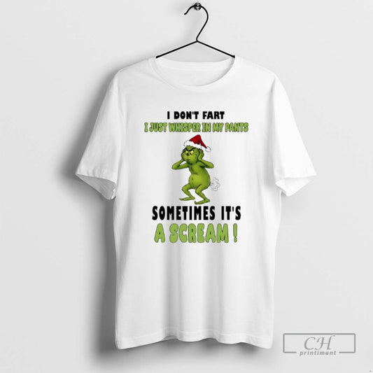 Premium Christmas Grinch I Dont Fart I Just Whisper In My Pants Sometimes Its T-Shirts, Hoodie, Sweatshirt