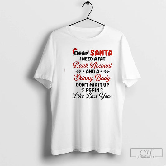 Premium Dear Santa I Need A Fat Bank Account And A Skinny Body Dont Mix T-Shirts, Hoodie, Sweatshirt | AU18TeeNovaLab.com