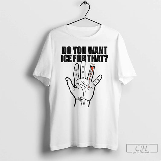 Premium Do You Want Ice For That Hand T-Shirts, Hoodie, Sweatshirt | AU18TeeNovaLab.com