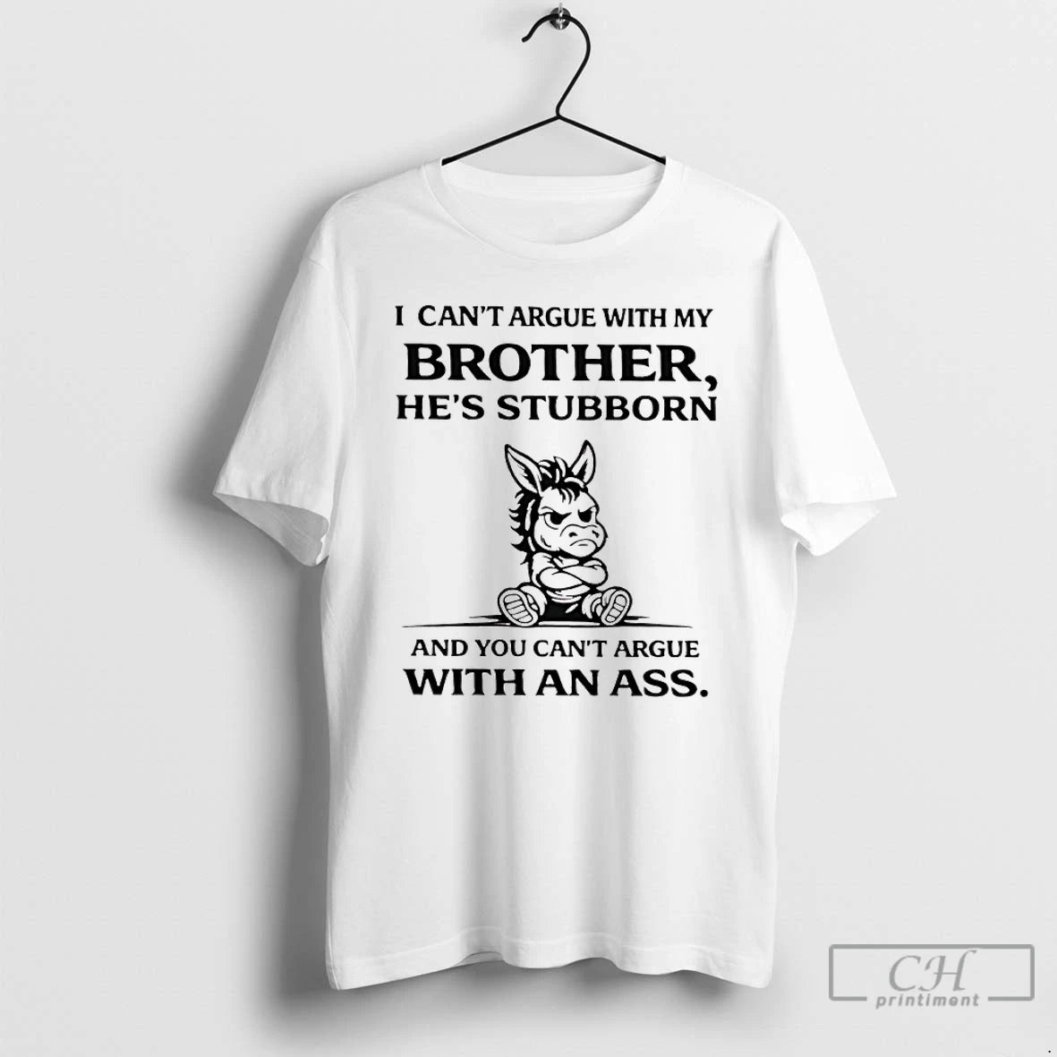 Donkey I Cant Argue With My Brothers Hes Stubborn And You Cant Argue With An Ass
