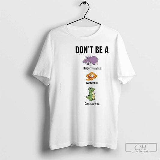 Premium Dont Be A Hippo Twatamus Twatwaffle Cuntasaurous T-Shirts, Hoodie, Sweatshirt | AU18TeeNovaLab.com