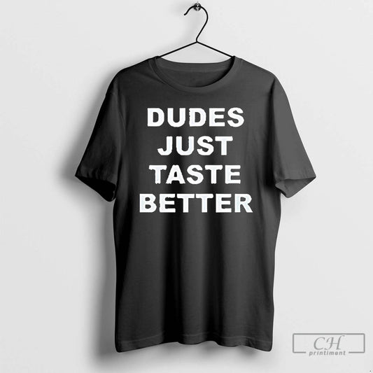 Premium Dudes Just Taste Better T-Shirts, Hoodie, Sweatshirt | AU18TeeNovaLab.com