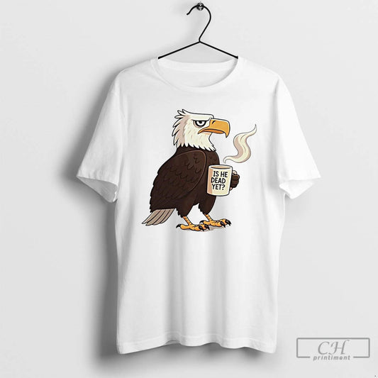 Premium Eagle Coffee Is He Dead Yet Ornaments T Shirts
