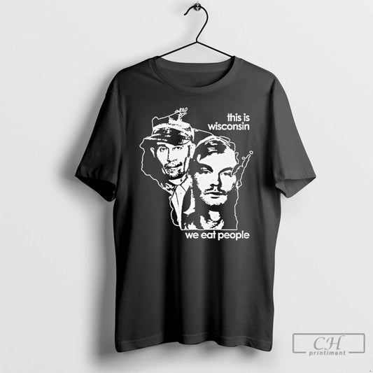 Premium Ed Gein And Jeffrey Dahmer This Is Wisconsin We Eat People T Shirts Sweater Hoodie, Sweatshirt | AU18TeeNovaLab.com