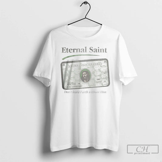 Premium Eternal Saint Salvation Express Dont Leave Earth Without Him T Shirts