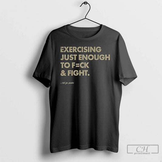 Premium Exercising Just Enough To Fck And Fight T-Shirts, Hoodie, Sweatshirt | AU18TeeNovaLab.com