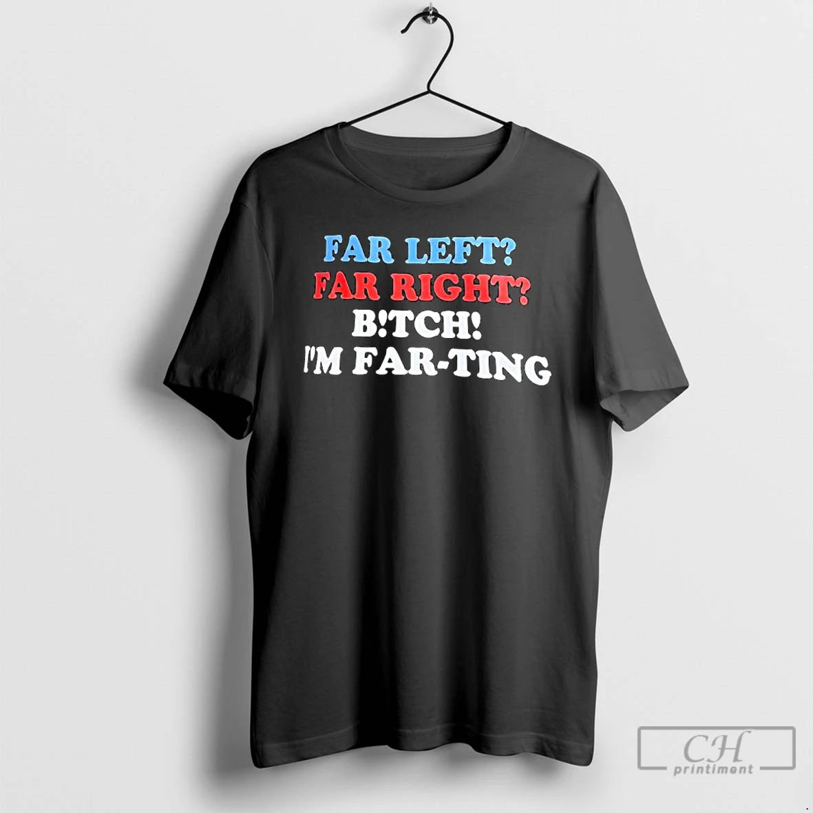 Premium Far Left Far Right Bitch Im Far Ting T-Shirts, Hoodie, Sweatshirt | AU18TeeNovaLab.com
