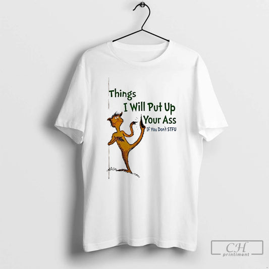 Premium Foot Guy Things I Will Put Up Your Ass If You Dont Stfu T-Shirts, Hoodie, Sweatshirt | AU18TeeNovaLab.com