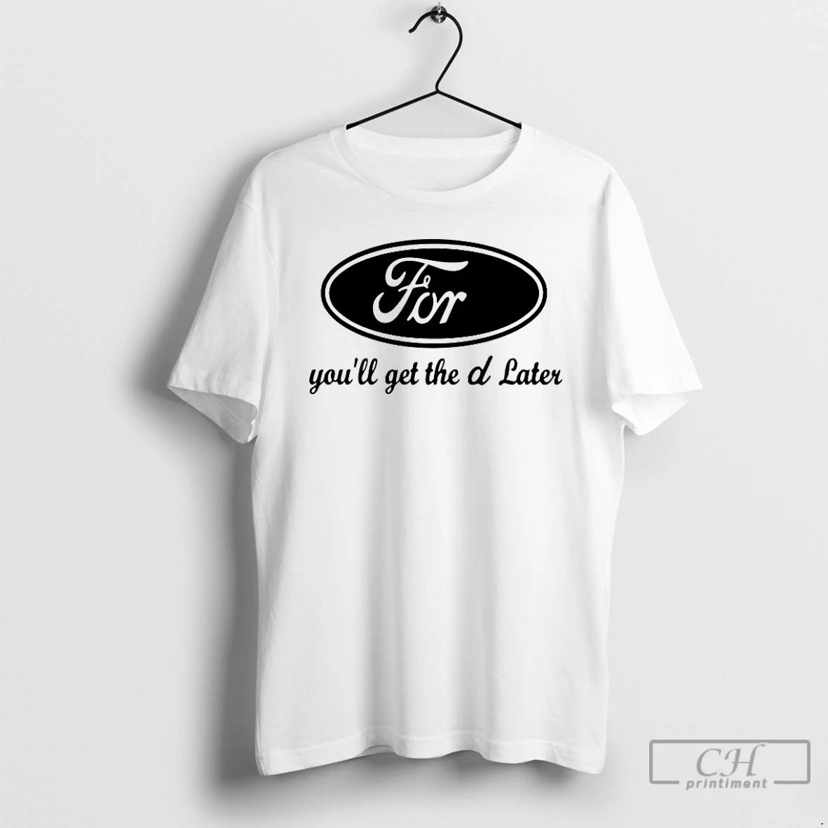 Premium Ford Youll Get The D Later T-Shirts, Hoodie, Sweatshirt | AU18TeeNovaLab.com