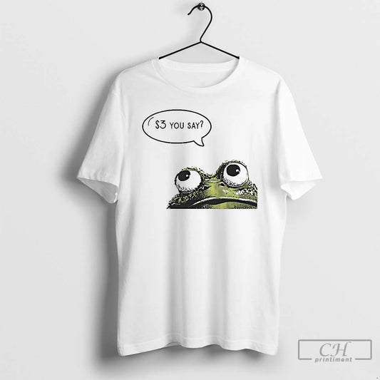 Premium Frog Three Dollar You Say T-Shirts, Hoodie, Sweatshirt | AU18TeeNovaLab.com