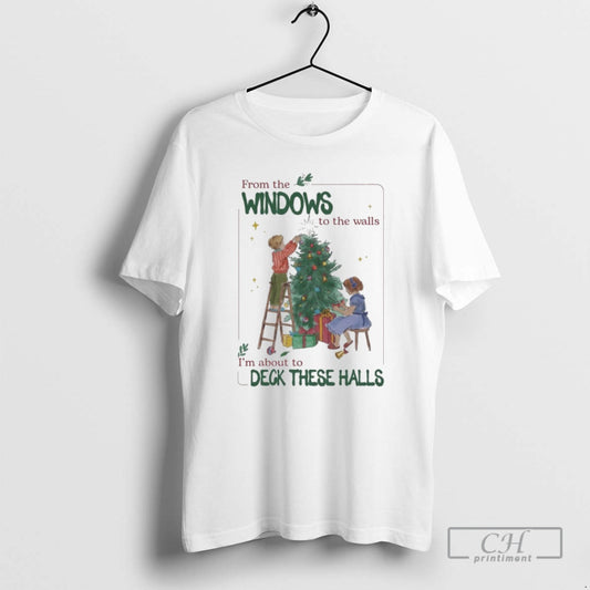 Premium From The Windows To The Walls Im About To Deck These Halls Tree Kids T-Shirts, Hoodie, Sweatshirt