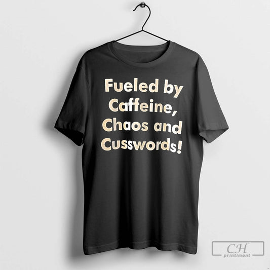 Premium Fueled By Caffeine Chaos And Cusswords Old Text T-Shirts, Hoodie, Sweatshirt | AU18TeeNovaLab.com