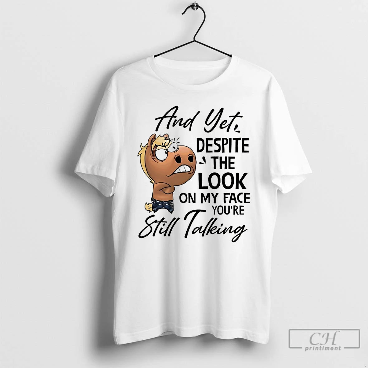 Premium Funny Horse And Yet Despite The Look On My Face Youre Still Talking T-Shirts, Hoodie, Sweatshirt | AU18TeeNovaLab.com