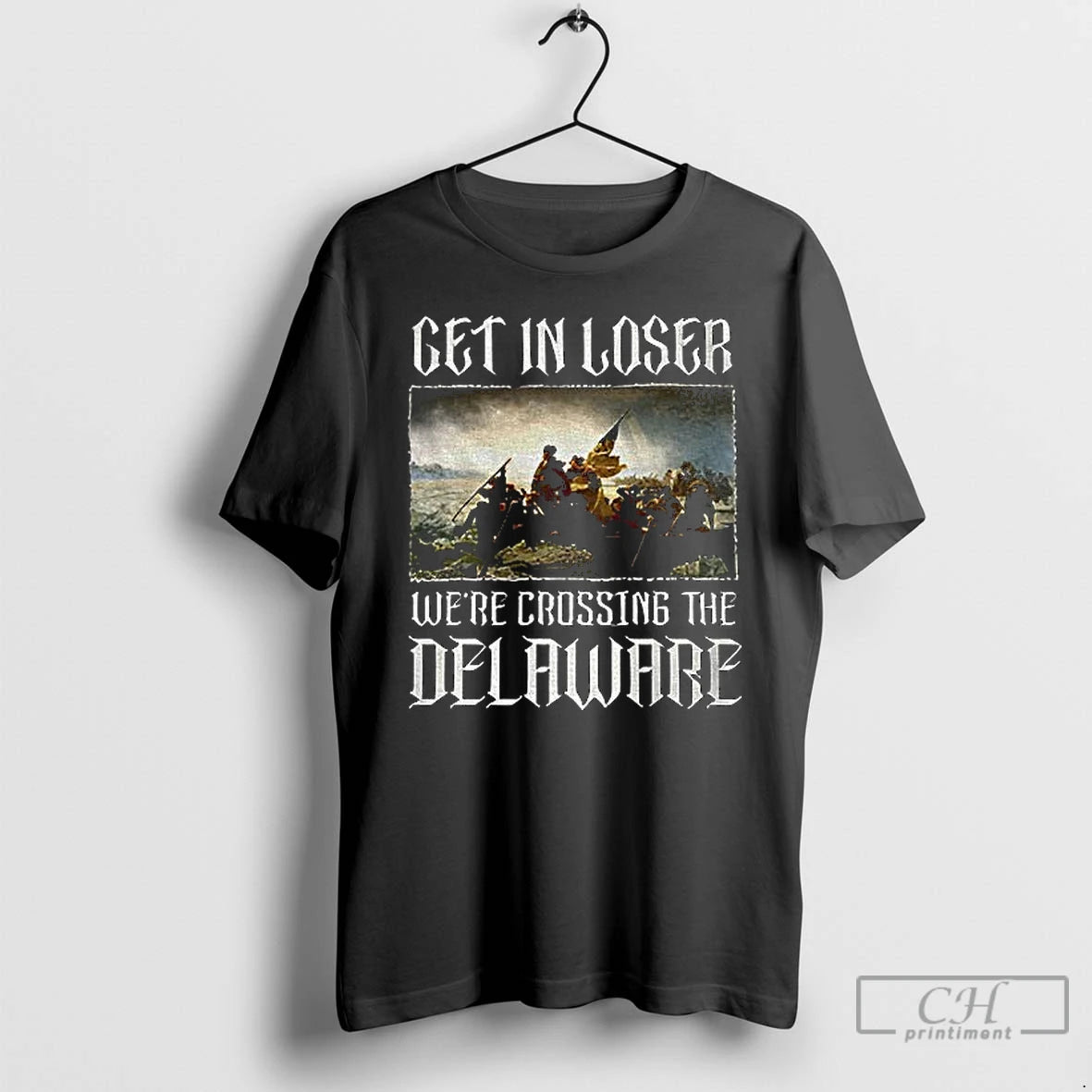 Premium Get In Loser Were Crossing The Delaware T-Shirts, Hoodie, Sweatshirt | AU18TeeNovaLab.com