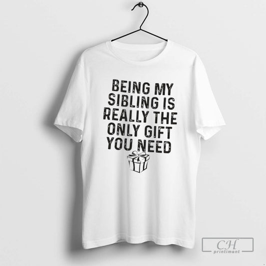 Premium Gift Being My Sibling Is Really The Only Gift You Need Shirt Sweater Hoodie, Sweatshirt | AU18TeeNovaLab.com