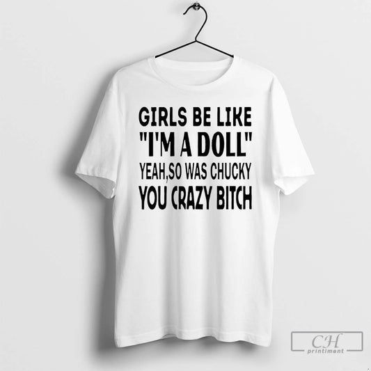 Girls Be Like Im A Doll Yeah So Was Chucky You Crazy Bitch Text