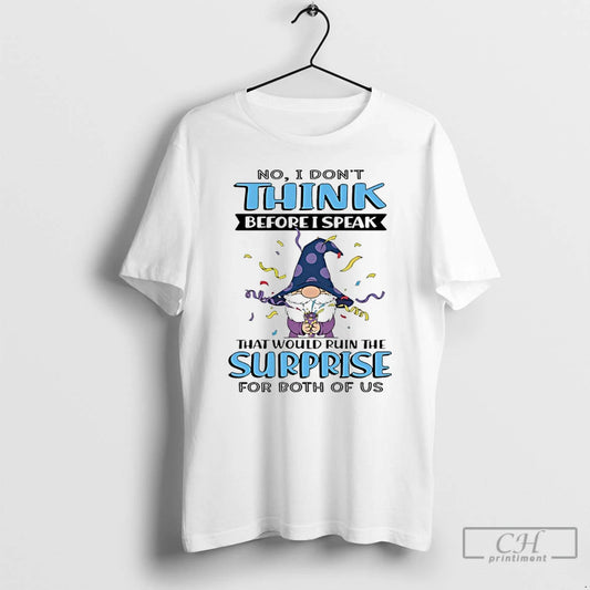 Premium Gnome No I Dont Think Before I Speak That Would Ruin The Surprise For T-Shirts, Hoodie, Sweatshirt