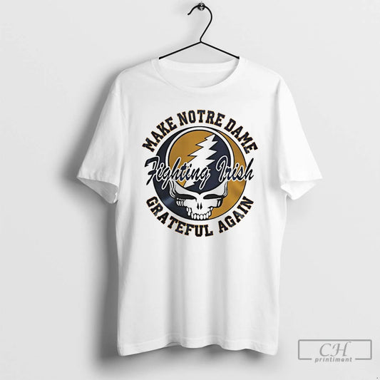 Premium Grateful Dead Make Notre Dame Fighting Irish Grateful Again T-Shirts, Hoodie, Sweatshirt | AU18TeeNovaLab.com