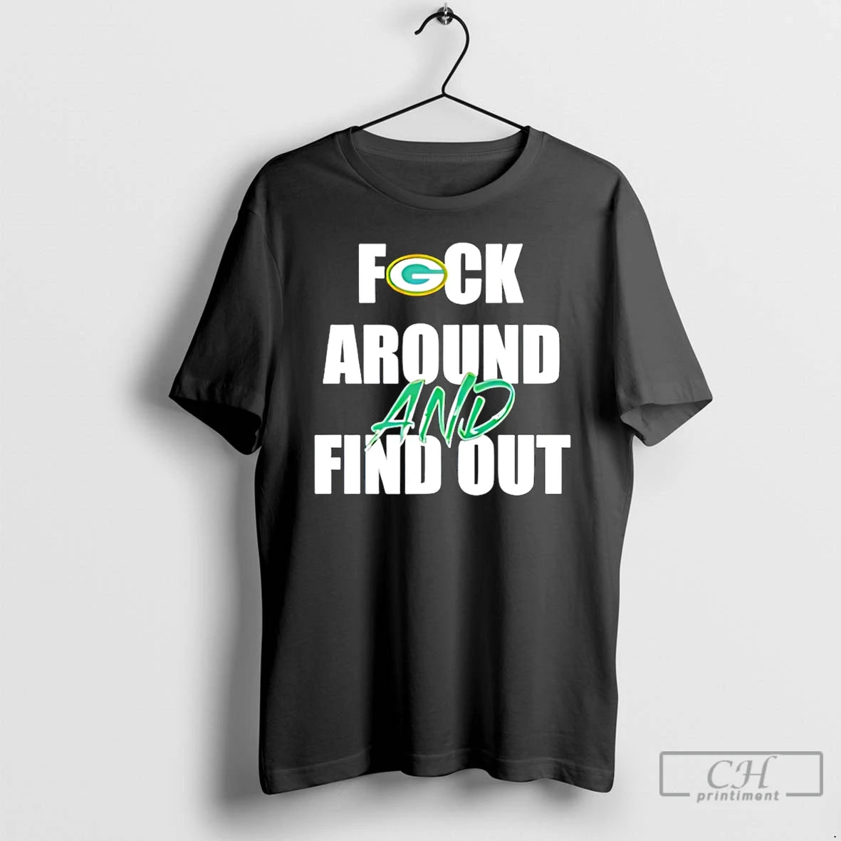Premium Green Bay Packers Fuck Around And Find Out T-Shirts, Hoodie, Sweatshirt | AU18TeeNovaLab.com