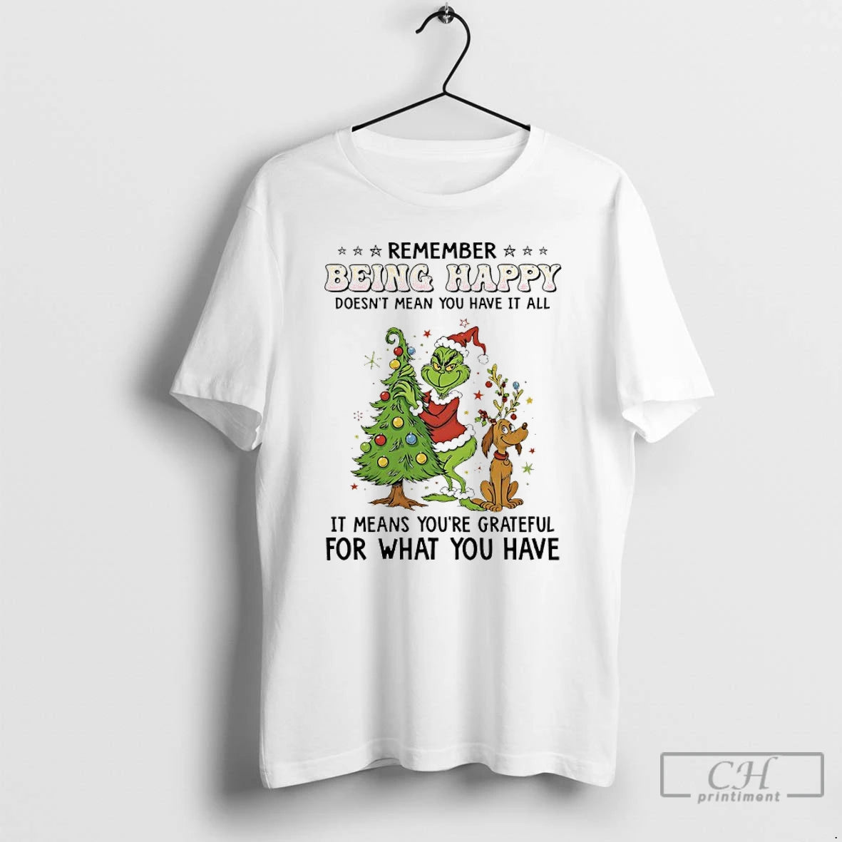 Premium Grinch Christmas Tree Remember Being Happy Doesnt Mean You Have It All It Means T-Shirts, Hoodie, Sweatshirt