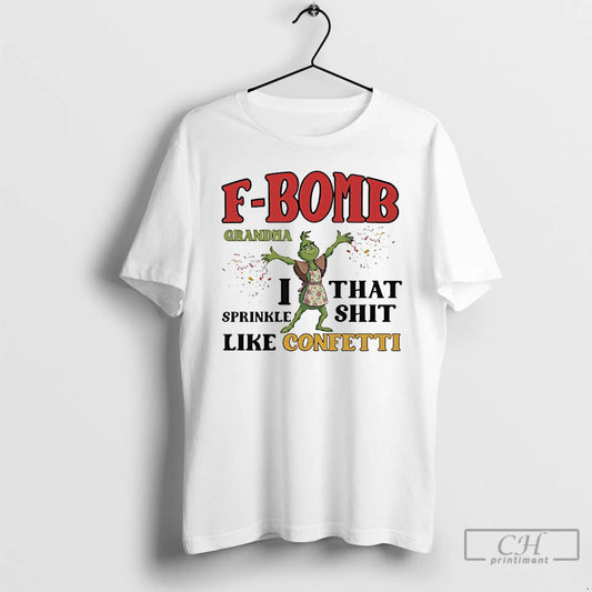 Premium Grinch F Bomb Grandma I That Sprinkle Shit Like Confetti T-Shirts, Hoodie, Sweatshirt | AU18TeeNovaLab.com