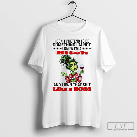 Premium Grinch I Dont Pretend To Be Something Im Not I Know Im A Bitch T-Shirts, Hoodie, Sweatshirt | AU18TeeNovaLab.com