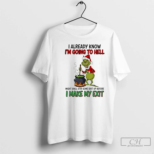 Premium Grinch I Already Know Im Going To Hell Might Awll Stir Some Shit Up T-Shirts, Hoodie, Sweatshirt | AU18TeeNovaLab.com