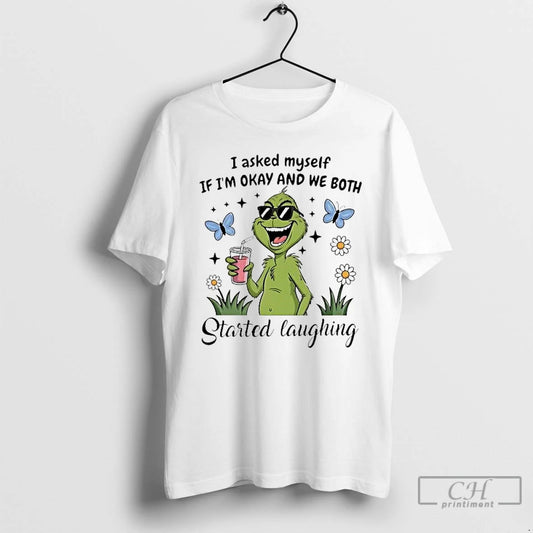 Premium Grinch I Asked Myself If Im Okay And We Both Started Laughing T Shirts Hoodie, Sweatshirt | AU18TeeNovaLab.com
