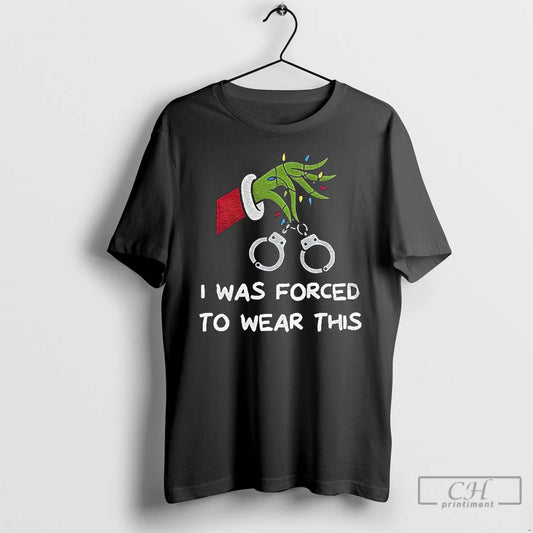 Premium Grinch I Was Forced To Wear This Merry Christmas T-Shirts, Hoodie, Sweatshirt | AU18TeeNovaLab.com