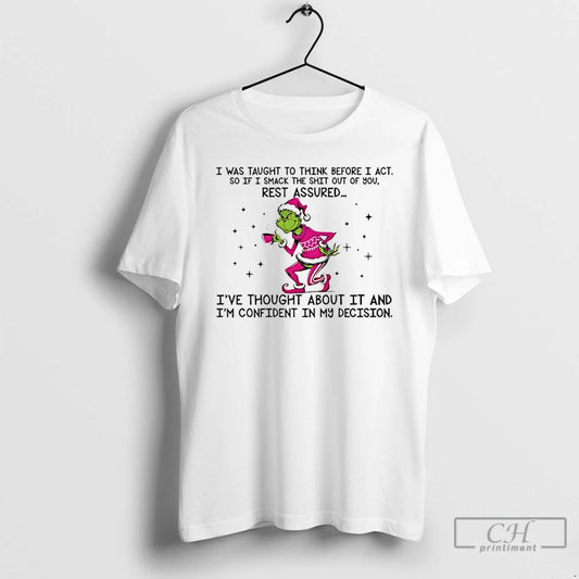 Premium Grinch I Was Taught To Think Before I Act So If I Smack The T-Shirts, Hoodie, Sweatshirt | AU18TeeNovaLab.com
