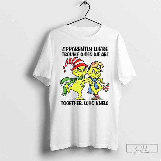 Premium Grinch Apparently Were Trouble When We Are Together Who Knew T-Shirts, Hoodie, Sweatshirt | AU18TeeNovaLab.com