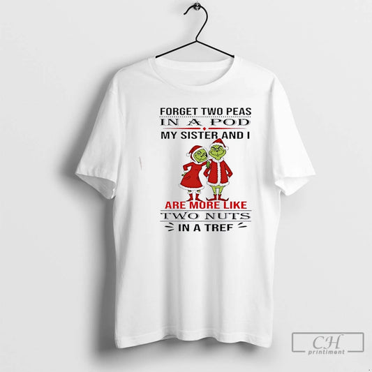 Premium Grinch Forget Two Peas In A Pod My Sister And I Are More Like T-Shirts, Hoodie, Sweatshirt | AU18TeeNovaLab.com