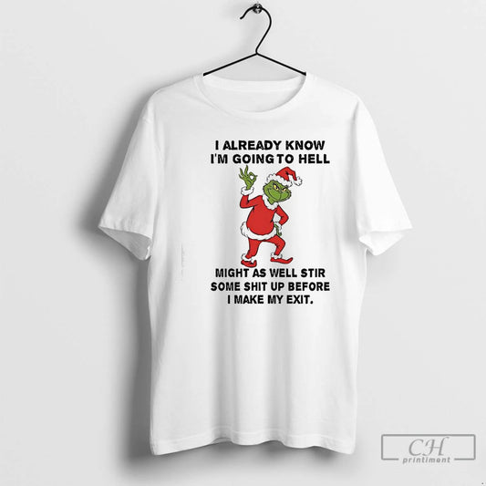 Premium Grinch I Already Know Im Going To Hell Might As Well Stir Some Shit T-Shirts, Hoodie, Sweatshirt | AU18TeeNovaLab.com