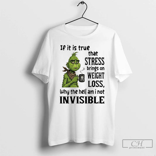 Premium Grinch If It Is True That Stress Brings On Weight Loss Why The Hell T-Shirts, Hoodie, Sweatshirt | AU18TeeNovaLab.com