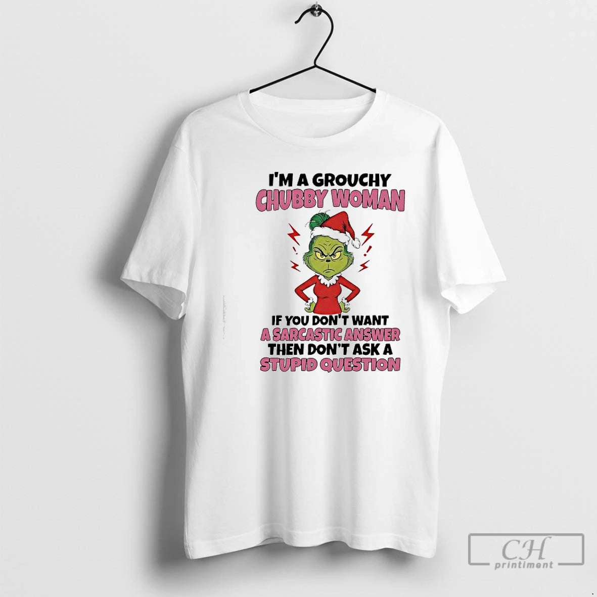 Premium Grinch Im A Grouchy Chubby Woman If You Dont Want A Sarcastic Answer Then T-Shirts, Hoodie, Sweatshirt